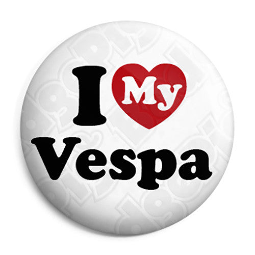 I Love My Vespa Scooter - Scooterist Button Badge