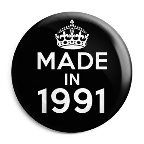 Made in 1991 - Keep Calm Birthday Year of Birth Pin Button Badge