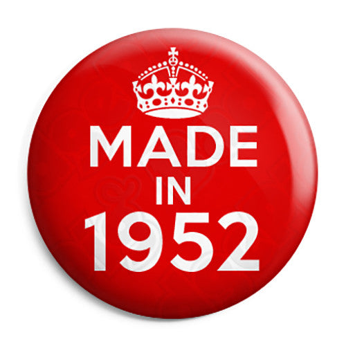 Made in 1952 - Keep Calm Birthday Year of Birth Pin Button Badge
