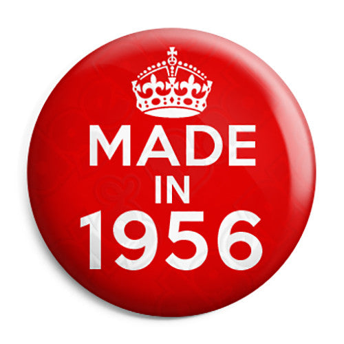 Made in 1956 - Keep Calm Birthday Year of Birth Pin Button Badge