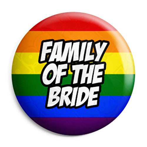 Family of the Bride - LGBT Gay Wedding Pin Button Badge