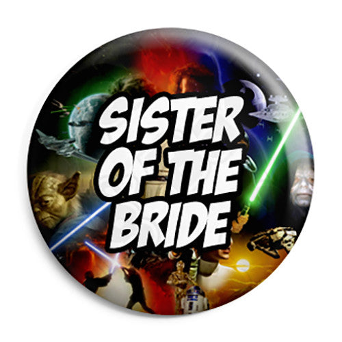 Sister of the Bride - Star Wars Film Movie Theme Wedding Pin Button Badge