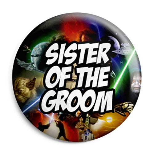 Sister of the Groom - Star Wars Film Movie Theme Wedding Pin Button Badge
