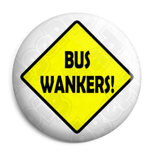 The Inbetweeners - Bus Wankers Sign - Button Badge