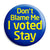 Don't Blame Me I Voted Stay EU Referendum - European Union Button Badge