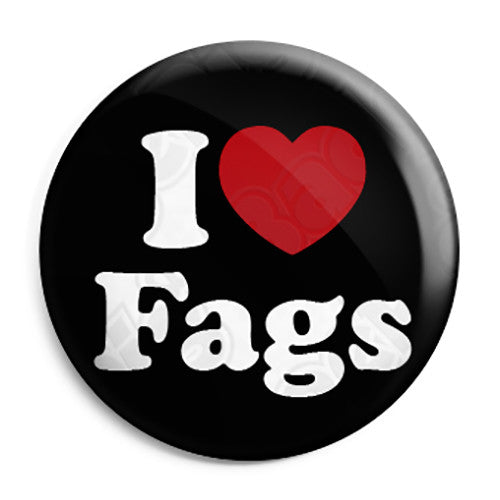 I Love (Heart) Fags - Cigarette Button Badge