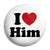 I Love Him - Romantic Valentine Heart Button Badge