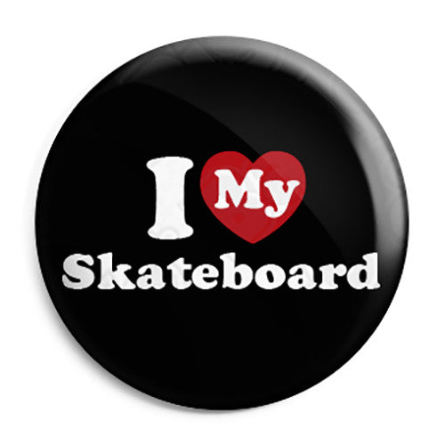 I Love (Heart) My Skateboard - Skater Button Badge