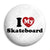 I Love (Heart) My Skateboard - Skater Button Badge