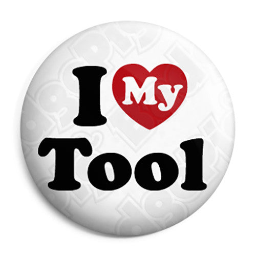I Love (Heart) My Tool - Rude Button Badge