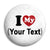 I Love My (Your Text Here) - Custom Printed Button Badge