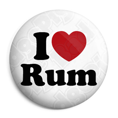 I Love (Heart) Rum - Alcohol Button Badge