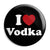 I Love Vodka - Alcohol Button Badge
