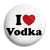 I Love Vodka - Alcohol Button Badge