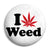 I Love Weed - Cannabis Button Badge