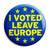 I Voted to Leave Europe EU Referendum - European Union Button Badge