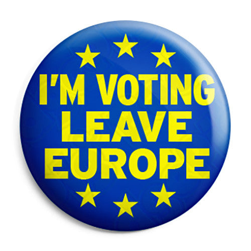 I'm Voting to Leave Europe EU Referendum - European Union Pin Button Badge