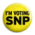 I'm Voting SNP - Scottish Political Election Button Badge