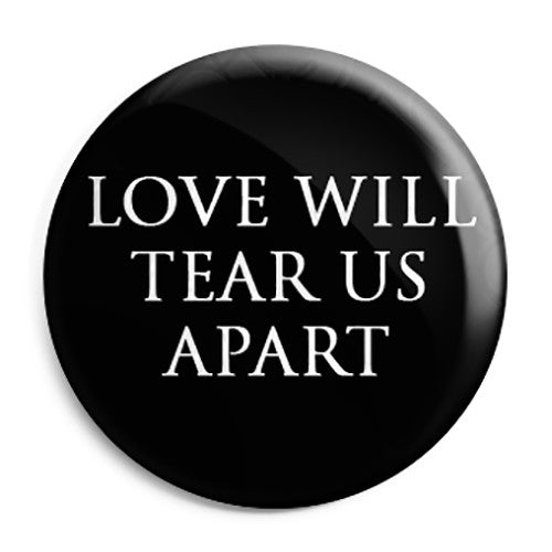 Joy Division - Love will Tear Us Apart - Button Badge