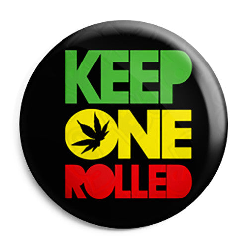 Keep One Rolled - Cannabis Weed Button Badge