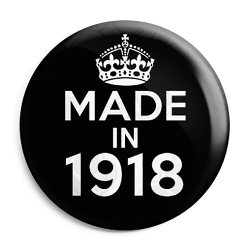 Made in 1918 - Keep Calm Birthday Year of Birth Pin Button Badge