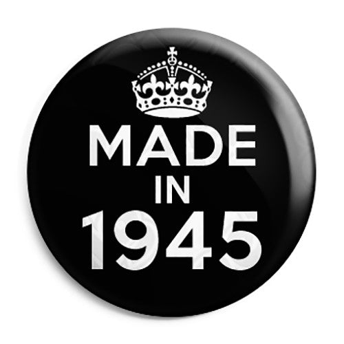 Made in 1945 - Keep Calm Birthday Year of Birth Pin Button Badge