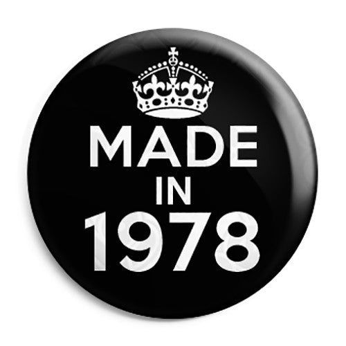 Made in 1978 - Keep Calm Birthday Year of Birth Pin Button Badge
