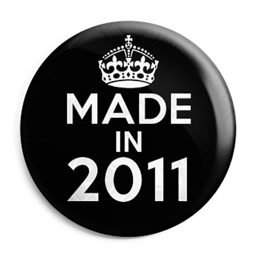 Made in 2011 - Keep Calm Birthday Year of Birth Pin Button Badge