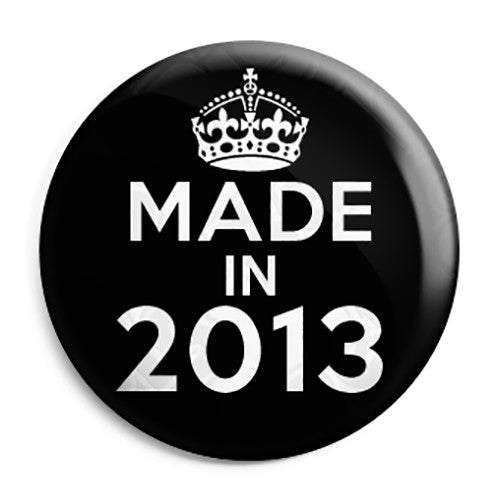 Made in 2013 - Keep Calm Birthday Year of Birth Pin Button Badge