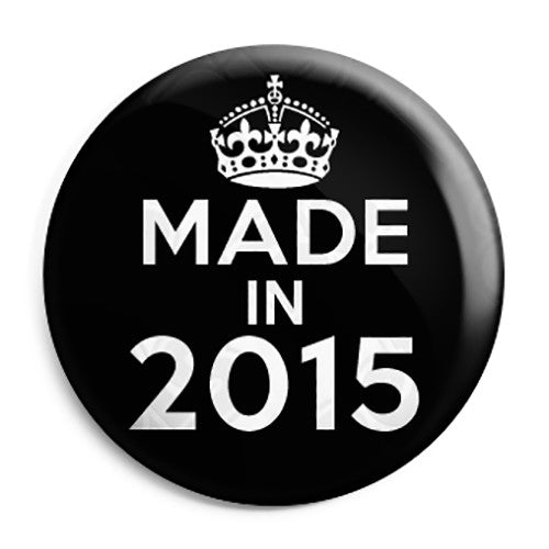 Made in 2015 - Keep Calm Birthday Year of Birth Pin Button Badge