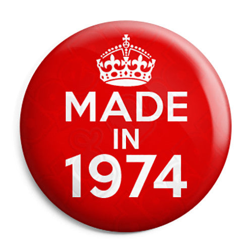 Made in 1974 - Keep Calm Birthday Year of Birth Pin Button Badge
