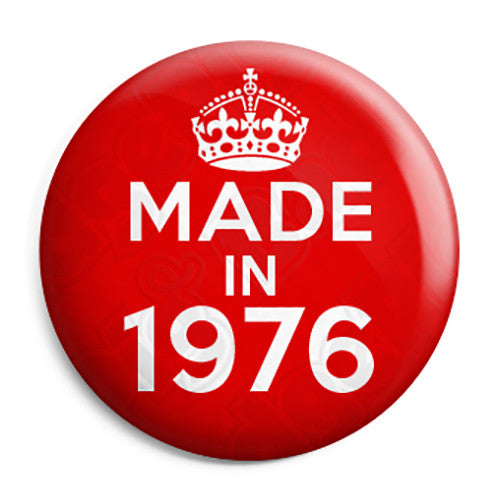 Made in 1976 - Keep Calm Birthday Year of Birth Pin Button Badge