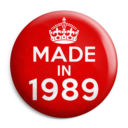 Made in 1989 - Keep Calm Birthday Year of Birth Pin Button Badge