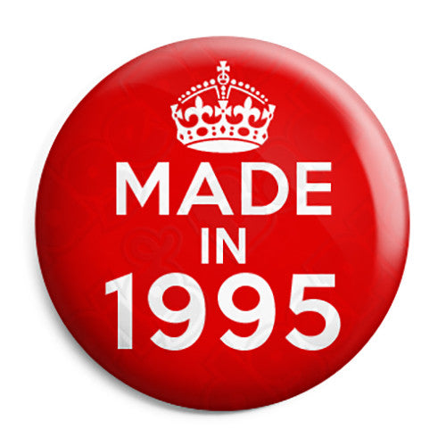 Made in 1995 - Keep Calm Birthday Year of Birth Pin Button Badge