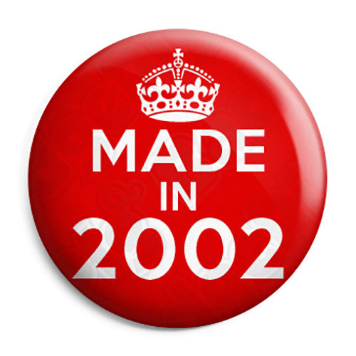 Made in 2002 - Keep Calm Birthday Year of Birth Pin Button Badge