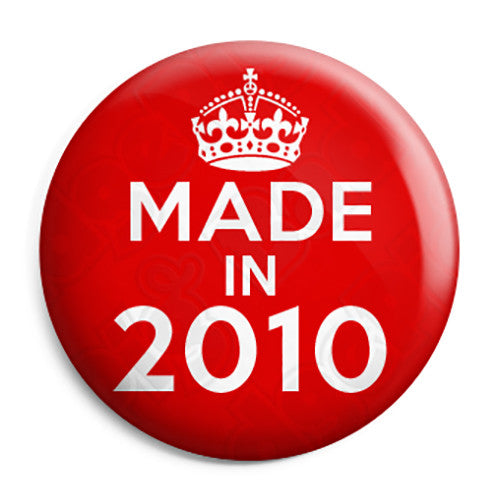 Made in 2010 - Keep Calm Birthday Year of Birth Pin Button Badge