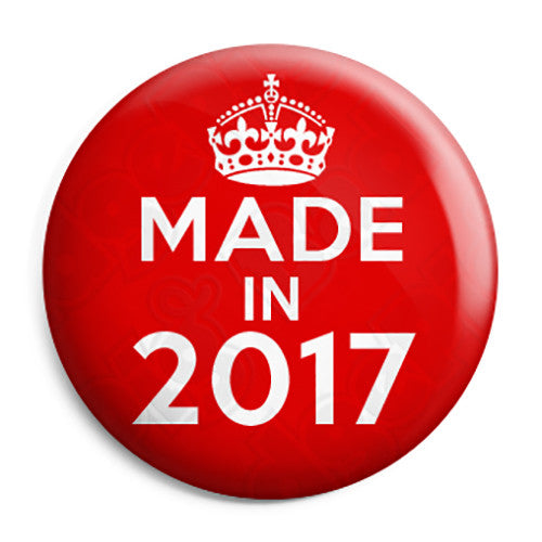 Made in 2017 - Keep Calm Birthday Year of Birth Pin Button Badge