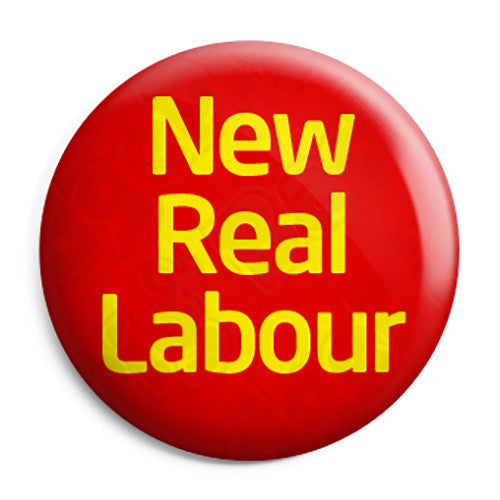 New Real Labour - Political Button Badge, Fridge Magnet, Key Ring ...