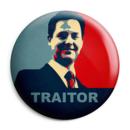 Nick Clegg - Traitor - Lib Dem Political Button Badge