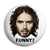 Russell Brand rustyrockets - Is He Funny Button Badge