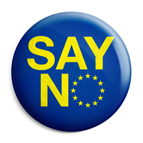 Say No - EU European Union UK Referendum Button Badge