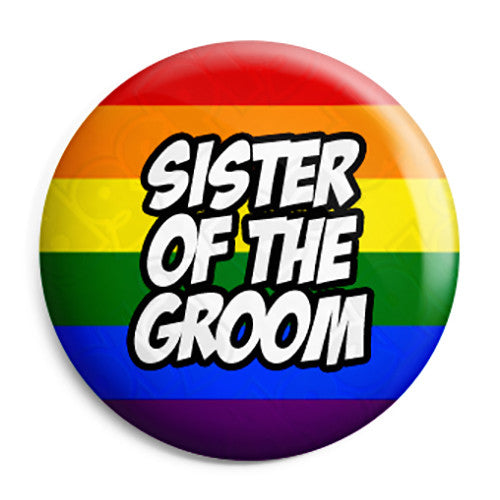 Sister of the Groom - LGBT Gay Wedding Pin Button Badge