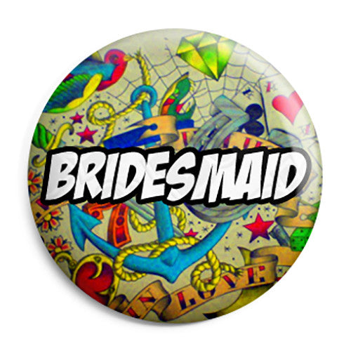 Bridesmaid - Bridesmaids Tattoo Theme Wedding Pin Button Badge