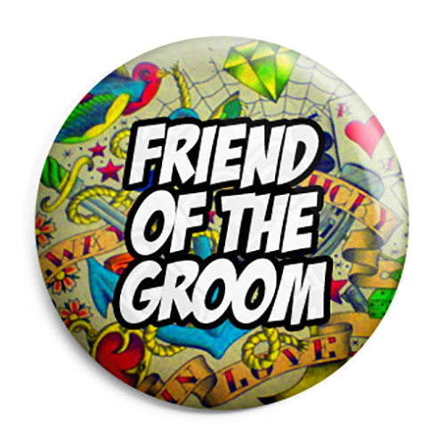 Friend of the Groom - Tattoo Theme Wedding Pin Button Badge