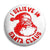 I Believe in Santa Claus - Father Christmas Button Badge