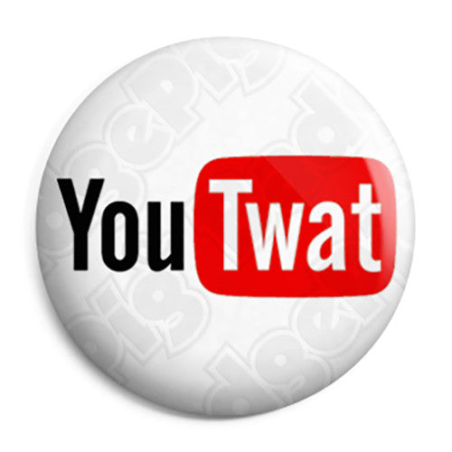 You Twat - You Tube Button Badge